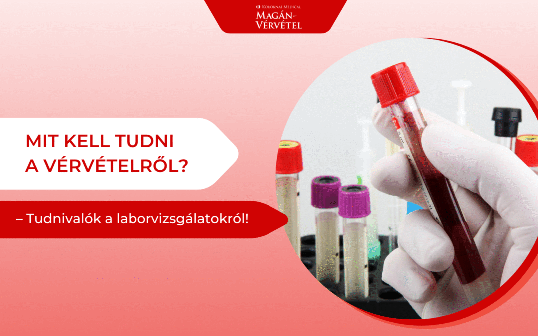 Mit kell tudni a vérvételről? Tudnivalók a laborvizsgálatokról!
