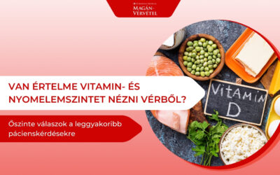 Van értelme vitamin- és nyomelemszintet nézni vérből? – Őszinte válaszok a leggyakoribb pácienskérdésekre